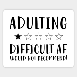 Adulting Difficult af would Not recommended hot original Positive Quote Unlimited simple Music rock lgbt T Shirt for Mens Womens Kids Funny Nature Lovers Magnet